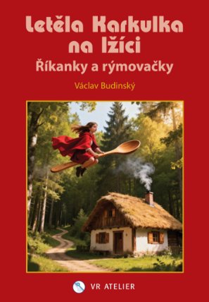 Letěla Karkulka na lžíci - Říkánky a rýmovačky