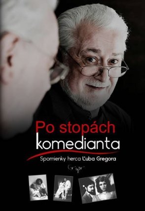 Po stopách komedianta - Spomienky herca Ľuba Gregora (slovensky)