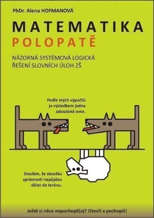 Matematika polopatě - Názorná systémová logická řešení slovních úloh ZŠ