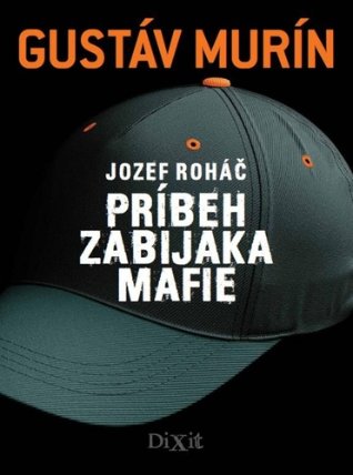 Jozef Roháč Príbeh zabijaka mafie