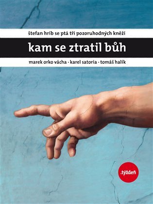 Kam se ztratil Bůh - Štefan Hríb se ptá tří pozoruhodných kněží * Marek Orko Vácha * Karel Satoria * Tomáš Halík
