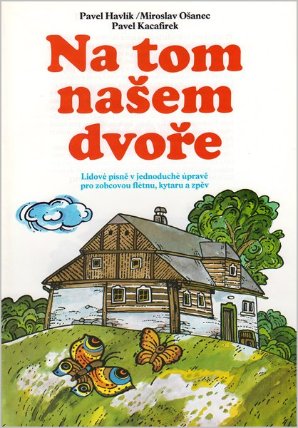 Na tom našem dvoře - Lidové písně pro zobcovou flétnu, kytaru, zpěv