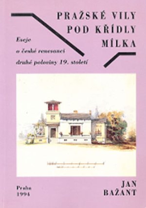 Pražské vily pod křídly: Eseje o české renesanci druhé poloviny 19. století