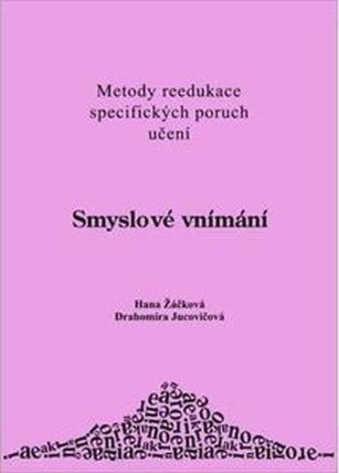 Smyslové vnímání - Metody reedukace specifických poruch učení D+H