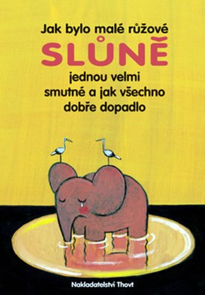 Jak bylo malé růžové slůně jednou velmi smutné a j