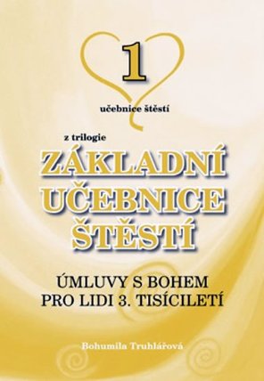 Základní učebnice štěstí 1 - Úmluvy s Bohem pro lidi 3. tisíciletí