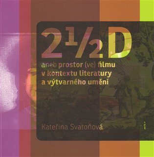 2 1/2 D aneb prostor (ve) filmu v kontextu literatury a výtvarného umění