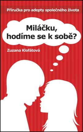 Miláčku, hodíme se k sobě? Příručka pro adepty společného života
