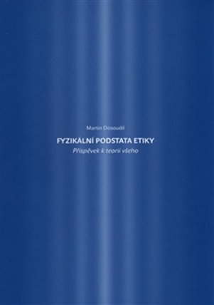 Fyzikální podstata etiky - Příspěvek k teorii všeho
