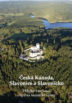 Česká Kanada, Slavonice a Slavonicko - Příběhy z regionu a tipy na turistické výlety