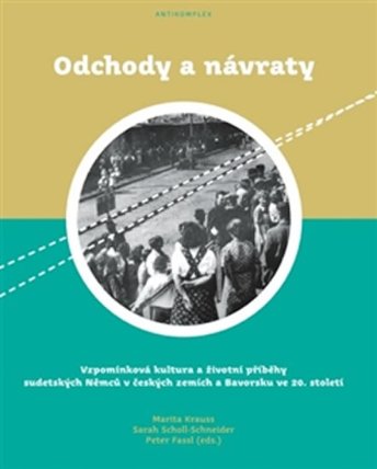 Odchody a návraty - Vzpomínková kultura a životní příběhy sudetských Němců v českých zemíc