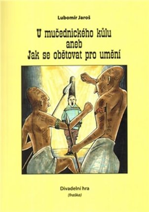 U mučednického kůlu aneb Jak se obětovat pro umění