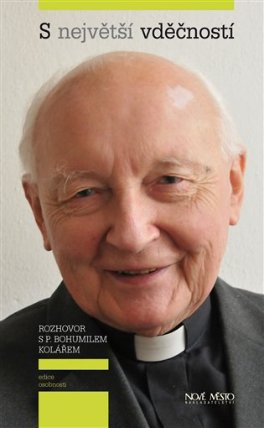 S největší vděčností - Rozhovor s P. Bohumilem Kolářem