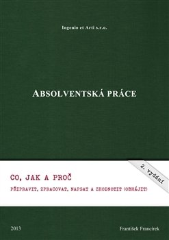 Absolventská práce - Co, jak a proč připravit, zpracovat, napsat a zhodnotit (obhájit)