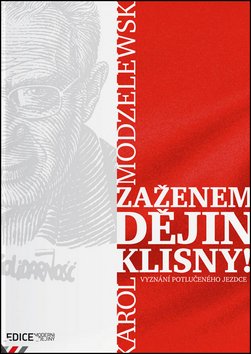Zaženem dějin klisny! - Vyznání potlučeného jezdce