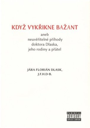 Když vykřikne bažant aneb neuvěřitelné příhody doktora Dlaska, jeho rodiny a přátel