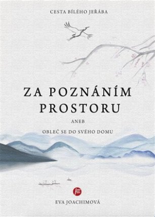 Cesta bílého jeřába IV. Za poznáním prostoru aneb Obleč se do svého domu