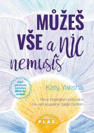 Můžeš vše a nic nemusíš - Nový inspirativní průvodce na vaší kouzelné cestě ž.