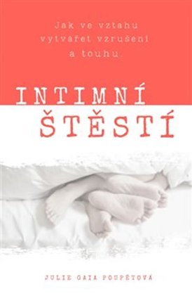 Intimní štěstí - Jak ve vztahu vytvářet vzrušení a touhu