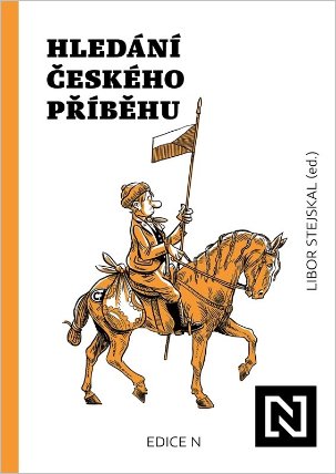 Hledání českého příběhu - Úvahy nad minulostí, současností a především budoucností naší sp