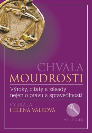 Chvála moudrosti - Výroky, citáty a zásady nejen o právu a spravedlnosti