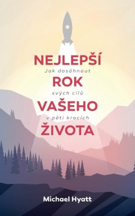 Nejlepší rok vašeho života - Jak dosáhnout svých cílů v pěti krocích