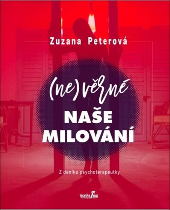 (Ne)věrné naše milování - Z deníku psychoterapeutky
