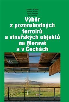 Výběr z pozoruhodných terroirů a vinařských objektů na Moravě a v Čechách