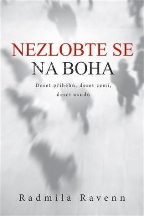 Nezlobte se na boha - Deset příběhů, deset zemí, deset osudů