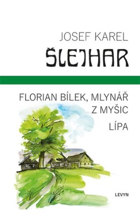 Florian Bílek, mlynář z Myšic / Lípa