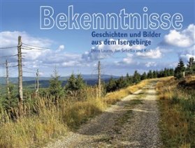 Bekenntnisse - Geschichten und Bilder aus dem Isergebirge