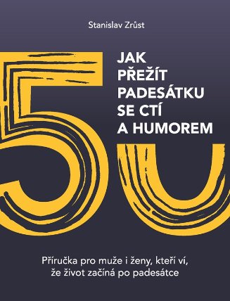 Jak přežít padesátku se ctí a humorem - Příručka pro muže i ženy, kteří ví, že život začín