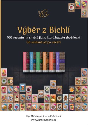 Výběr z Bichlí - 100 receptů na skvělá jídla, která budete zbožňovat