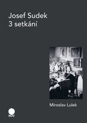 Josef Sudek - 3 setkání
