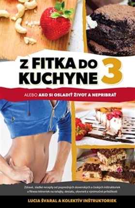 Z fitka do kuchyne 3 alebo Ako si osladiť život a nepribrať