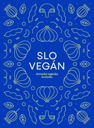 Slovegan 1 - Slovenská vegánska kuchárka