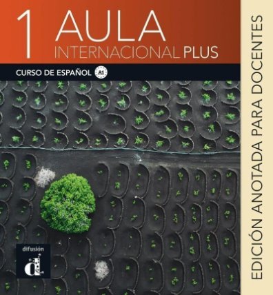Aula internacional Plus 1 (A1) - Edición anotada para el docentes