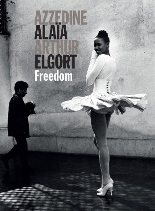 Azzedine Alaïa - Arthur Elgort: Freedom