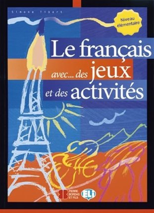 Le francais aves...des jeux et des activités: Niveau élémentaire