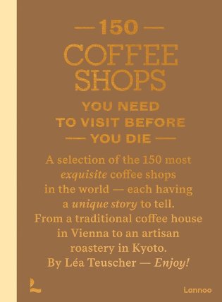 150 Coffee Shops You Need to Visit Before You Die
