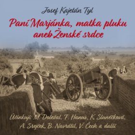 J.K.Tyl: Paní Marjánka, matka pluku aneb Ženské srdce