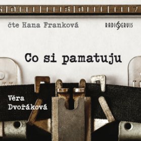 Věra Dvořáková: Co si pamatuju