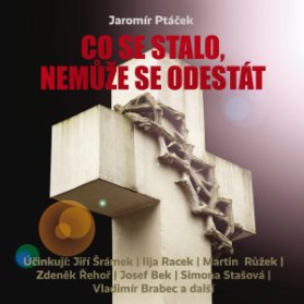 Jaromír Ptáček: Co se stalo, nemůže se odestát