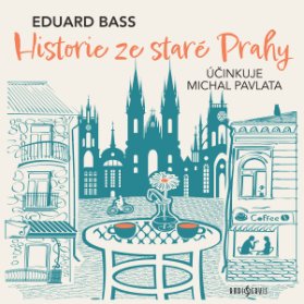 Eduard Bass: Historie ze staré Prahy