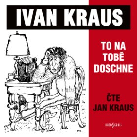 Ivan Kraus: To na tobě doschne