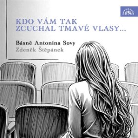 Kdo vám tak zcuchal tmavé vlasy... Básně Antonína Sovy