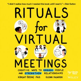 Rituals for Virtual Meetings: Creative Ways to Engage People and Strengthen Relationships