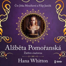 Alžběta Pomořanská – Žárlivá císařovna