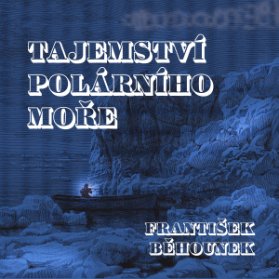 František Běhounek: Tajemství polárního moře