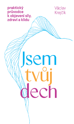 Jsem tvůj dech – praktický průvodce k objevení síly, zdraví a klidu